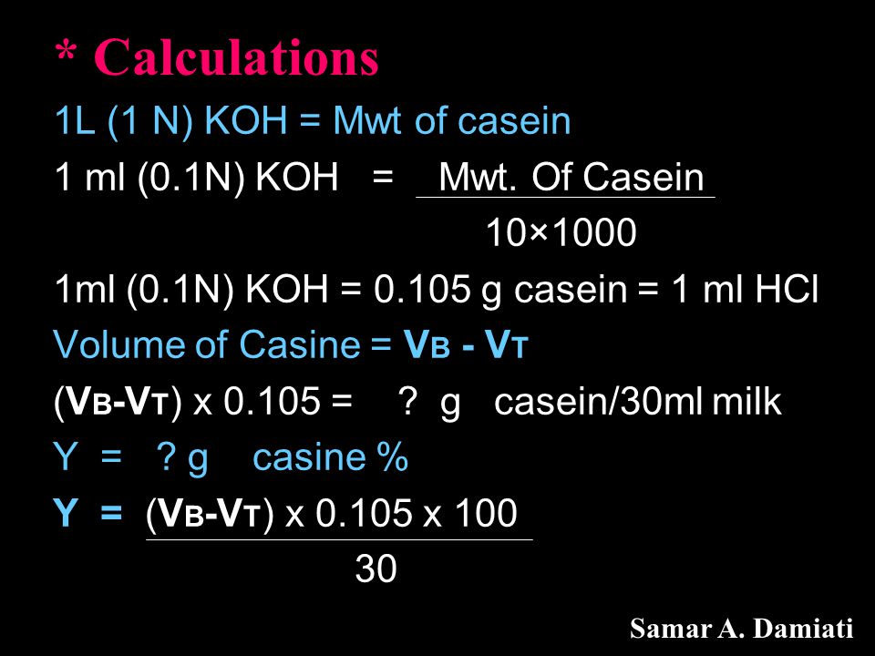 * Calculations 1L (1 N) KOH = Mwt of casein