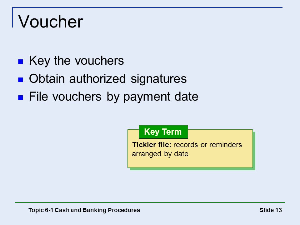 Voucher Key the vouchers Obtain authorized signatures