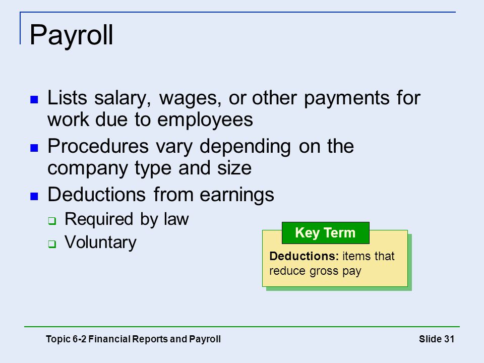 Payroll Lists salary, wages, or other payments for work due to employees. Procedures vary depending on the company type and size.