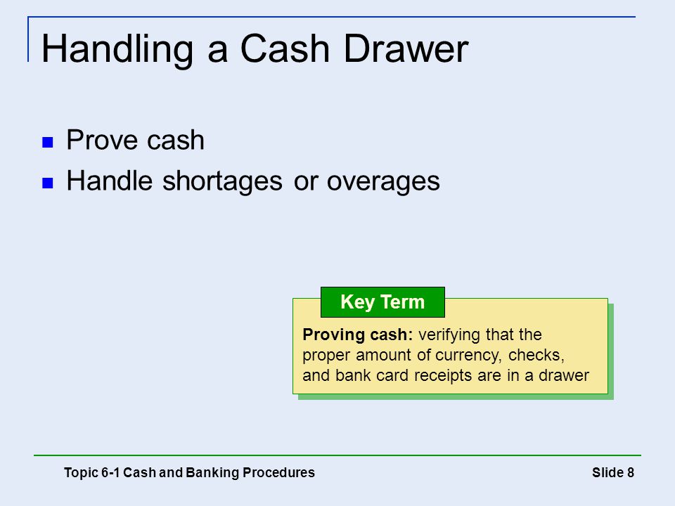 Handling a Cash Drawer Prove cash Handle shortages or overages
