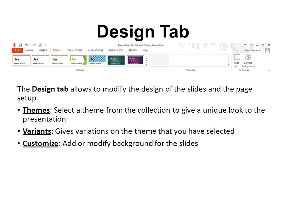 Design Tab The Design tab allows to modify the design of the slides and the page setup.
