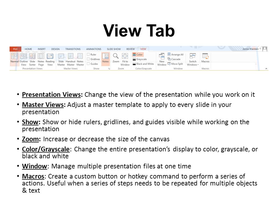 View Tab Presentation Views: Change the view of the presentation while you work on it.