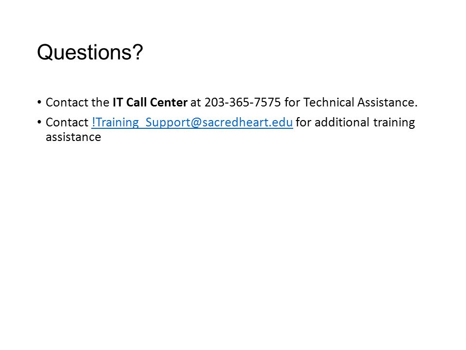 Questions Contact the IT Call Center at for Technical Assistance.