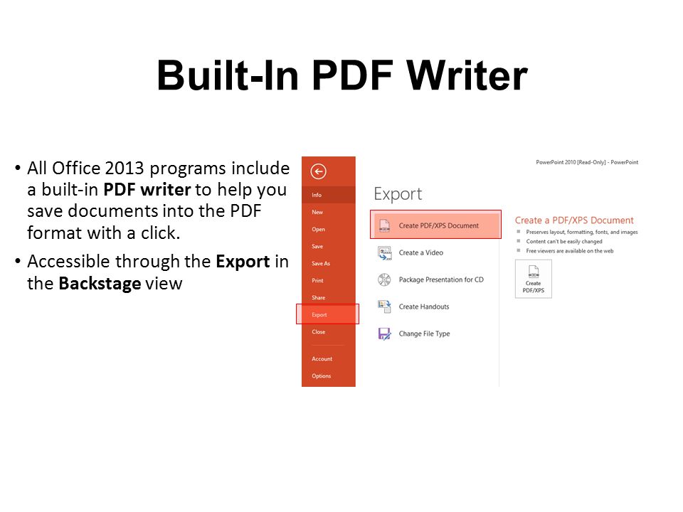Built-In PDF Writer All Office 2013 programs include a built-in PDF writer to help you save documents into the PDF format with a click.