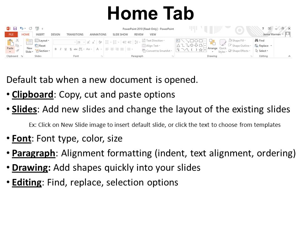 Home Tab Default tab when a new document is opened.