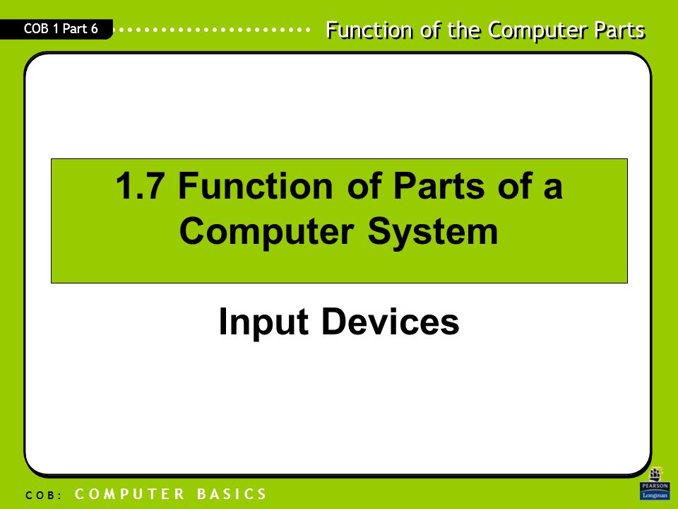 1.7 Function of Parts of a Computer System Input Devices