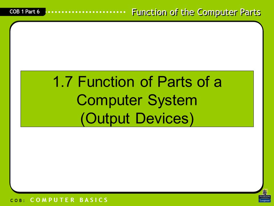 1.7 Function of Parts of a Computer System (Output Devices)