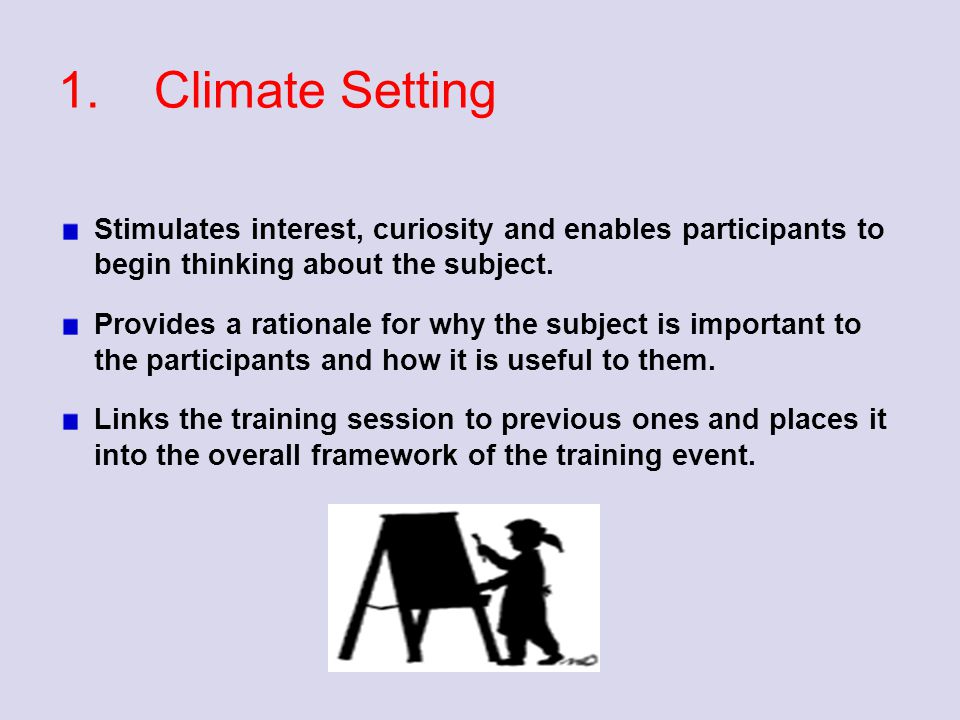 1. Climate Setting Stimulates interest, curiosity and enables participants to begin thinking about the subject.