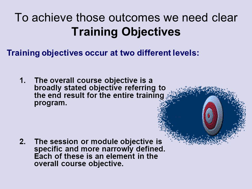To achieve those outcomes we need clear Training Objectives