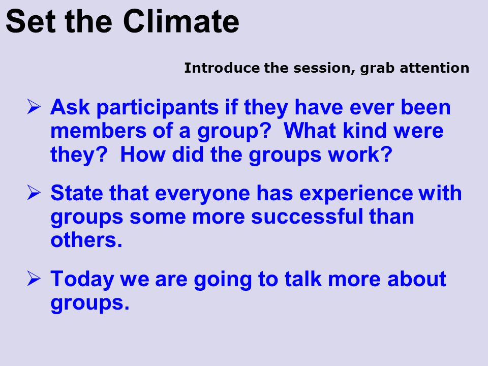 Set the Climate Introduce the session, grab attention.