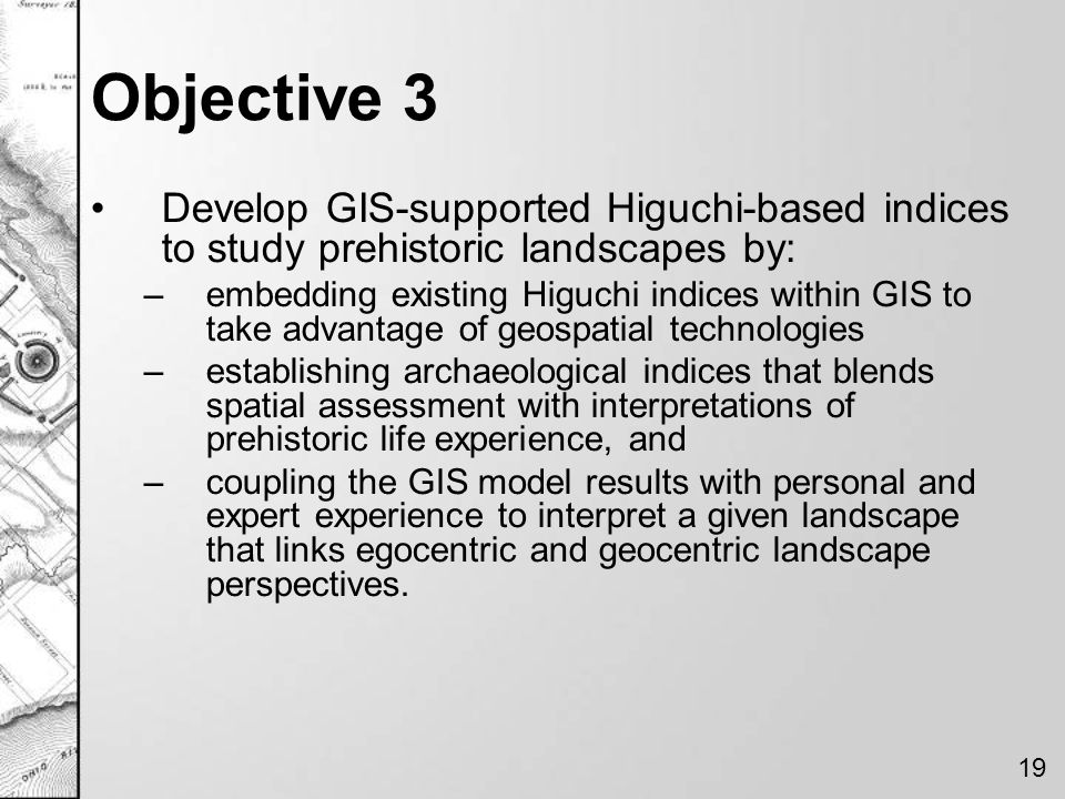 Objective 3 Develop GIS-supported Higuchi-based indices to study prehistoric landscapes by: