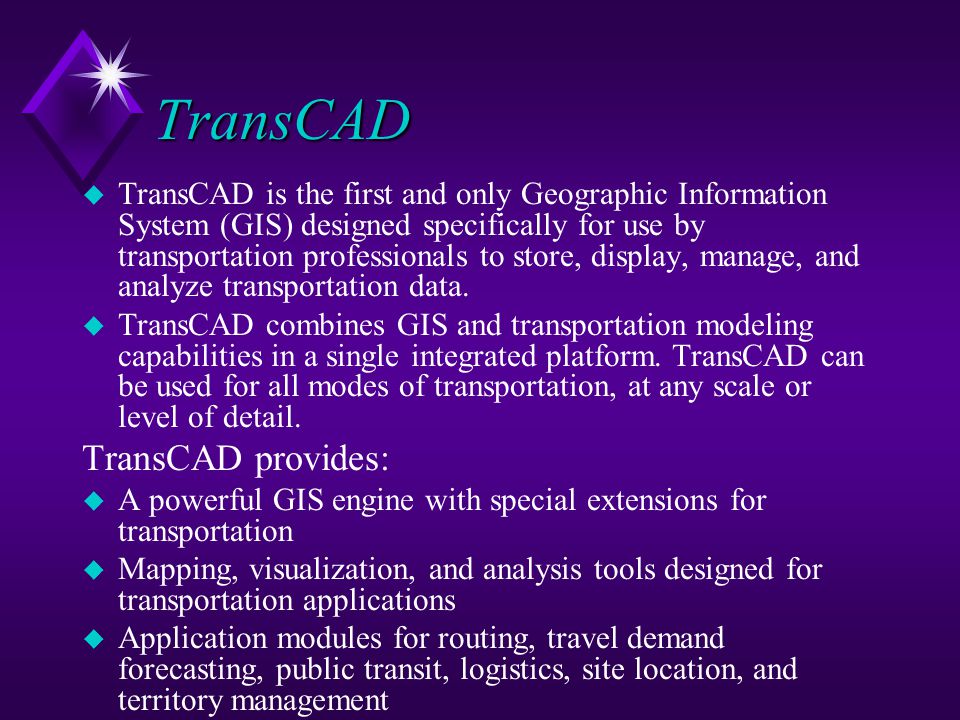 TransCAD TransCAD provides: