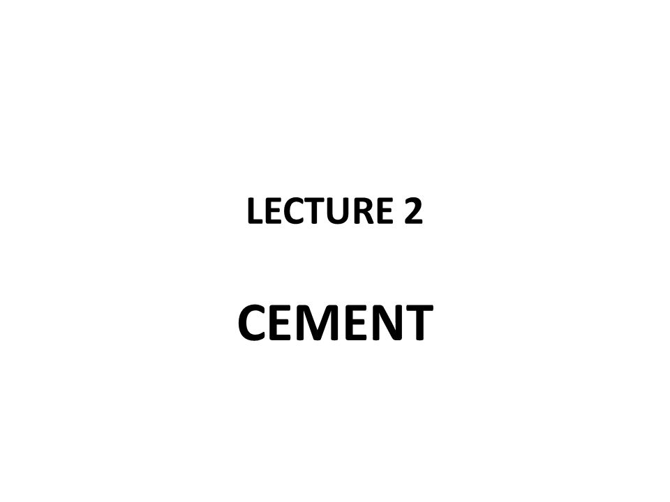 LECTURE 2 CEMENT