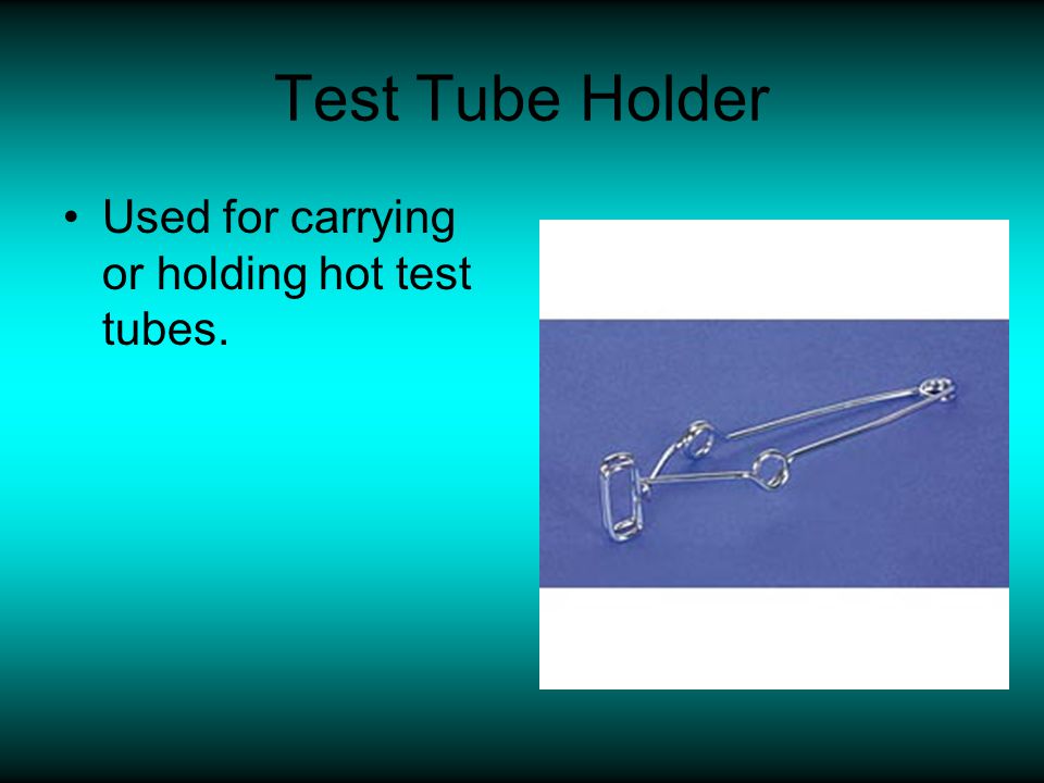 Test Tube Holder Used for carrying or holding hot test tubes.