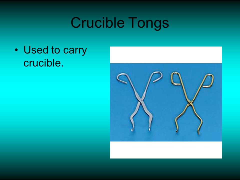 Crucible Tongs Used to carry crucible.