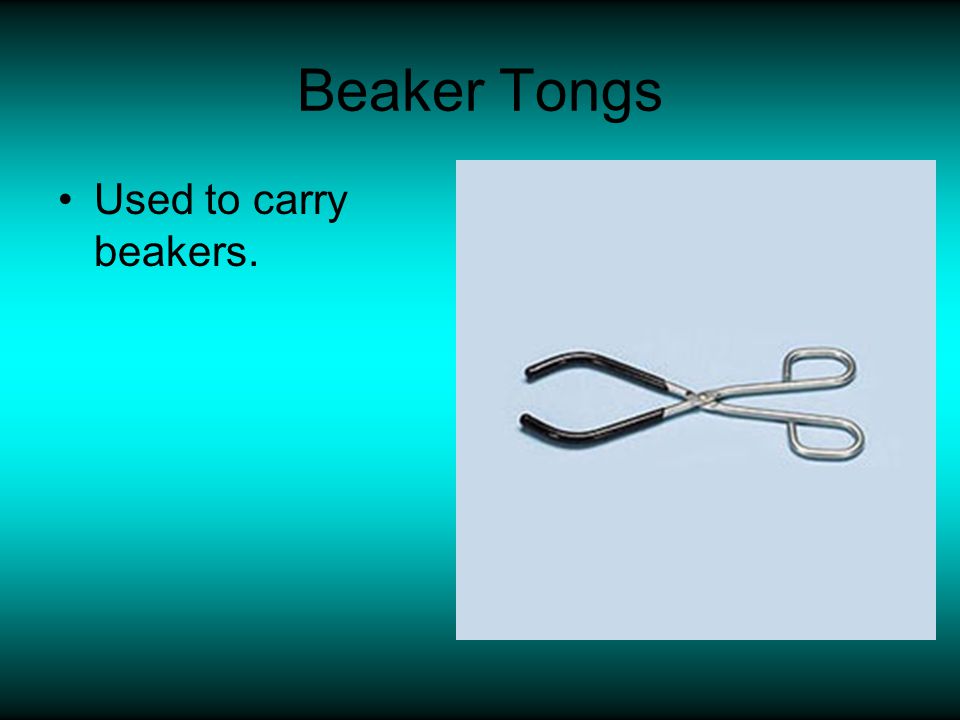 Beaker Tongs Used to carry beakers.