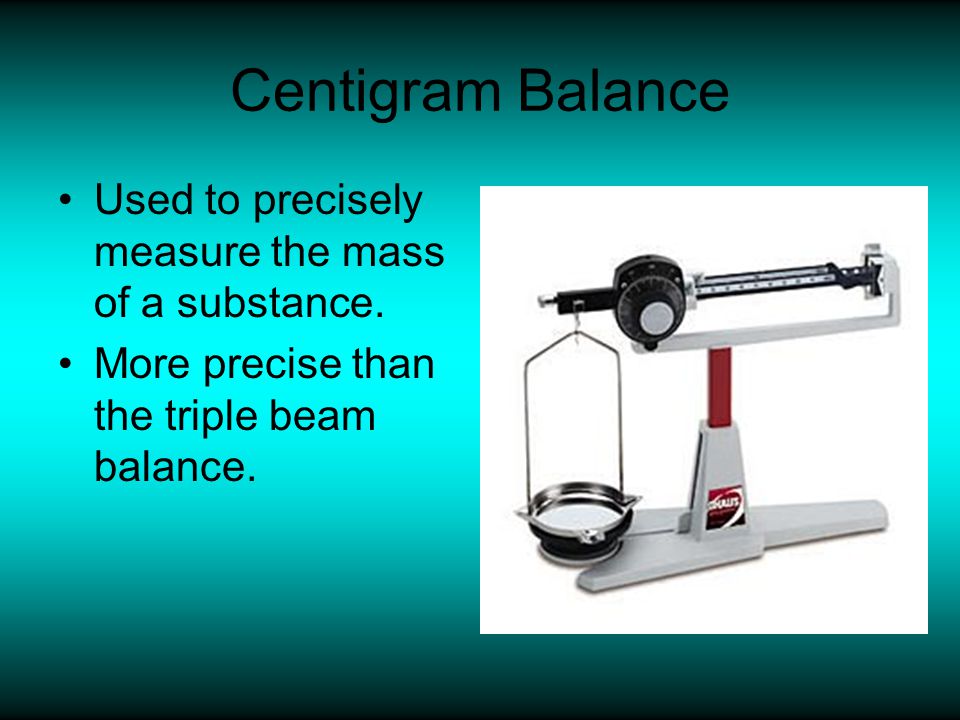 Centigram Balance Used to precisely measure the mass of a substance.