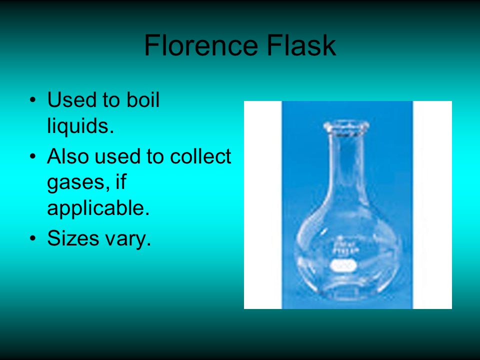 Florence Flask Used to boil liquids.