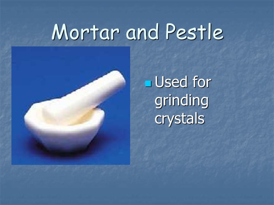 Mortar and Pestle Used for grinding crystals