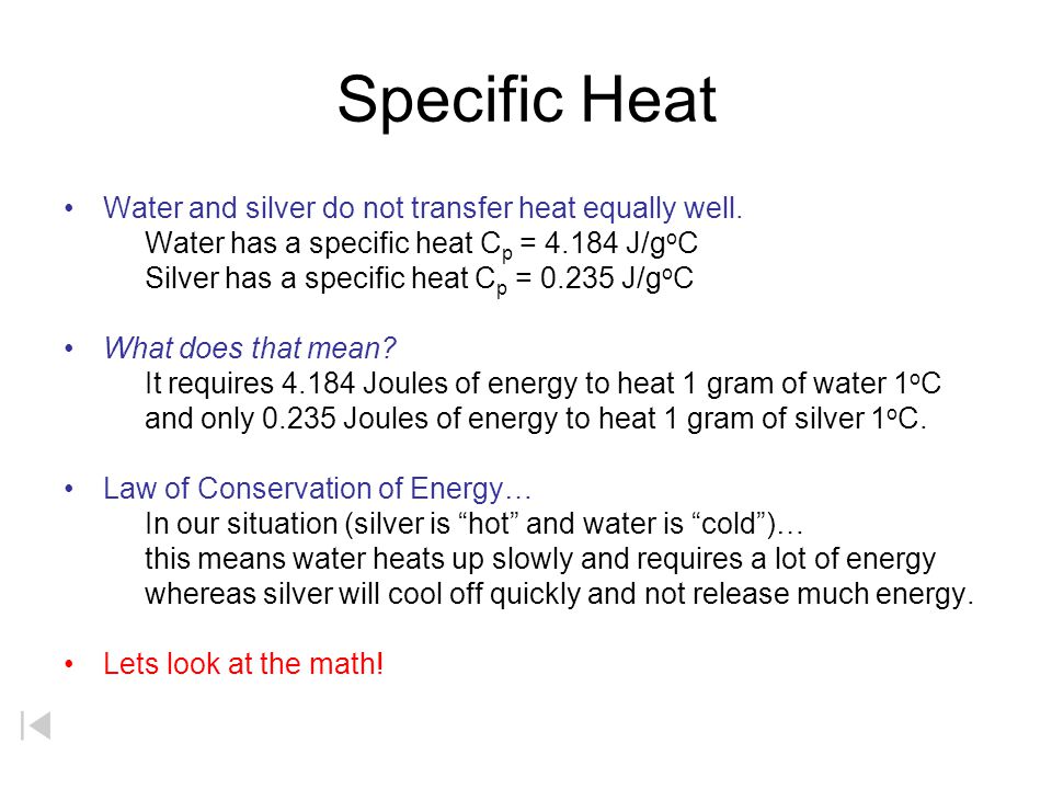 Specific Heat Water and silver do not transfer heat equally well.