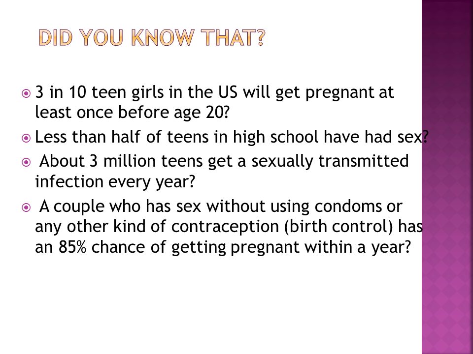 Did you know that 3 in 10 teen girls in the US will get pregnant at least once before age 20 Less than half of teens in high school have had sex