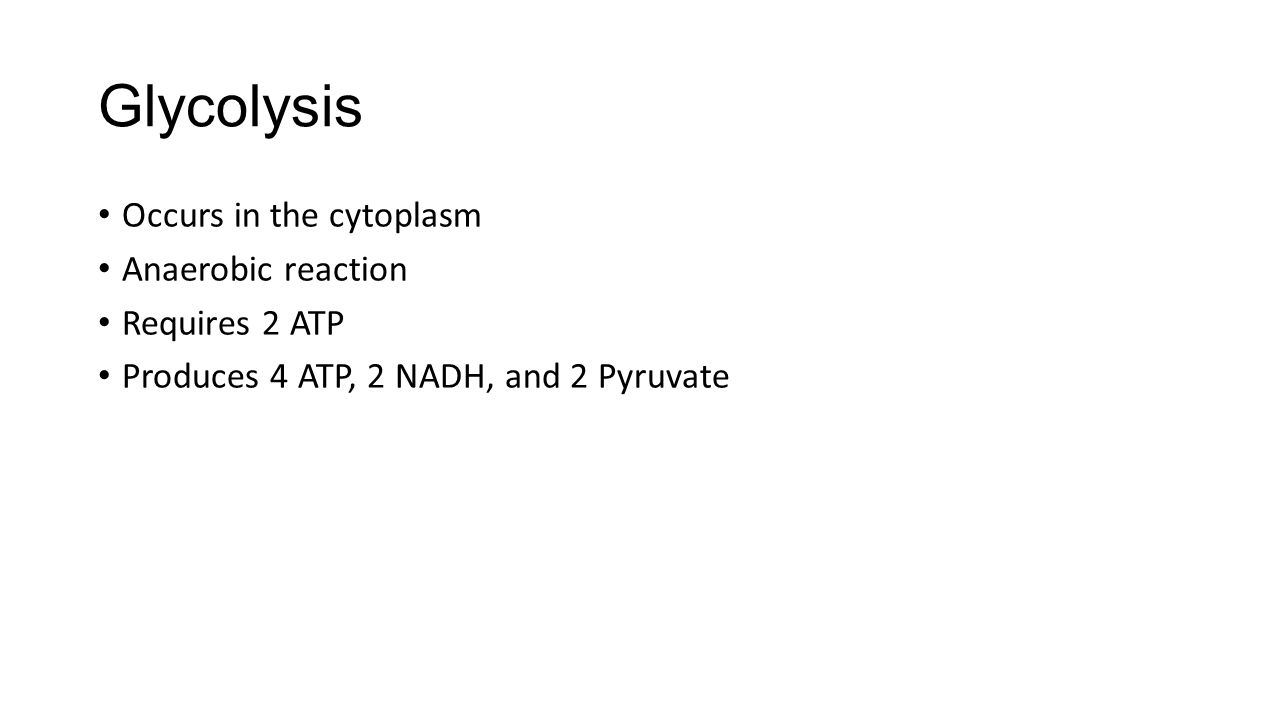 Glycolysis Occurs in the cytoplasm Anaerobic reaction Requires 2 ATP