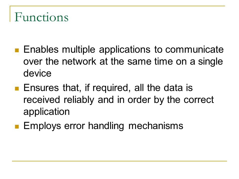 Functions Enables multiple applications to communicate over the network at the same time on a single device.