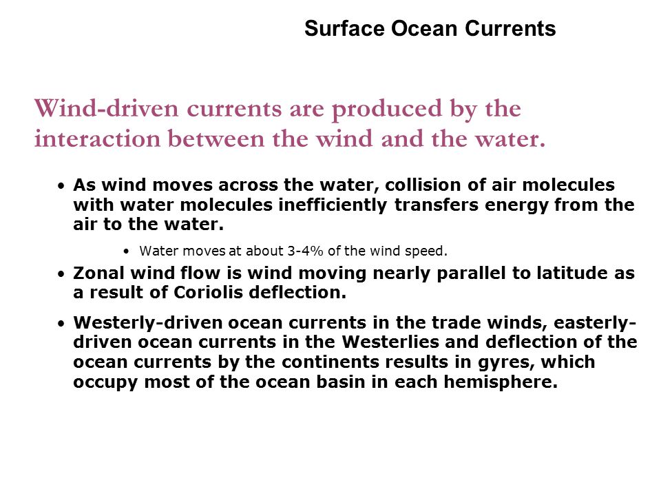 6-2 Surface Ocean Currents. Wind-driven currents are produced by the interaction between the wind and the water.