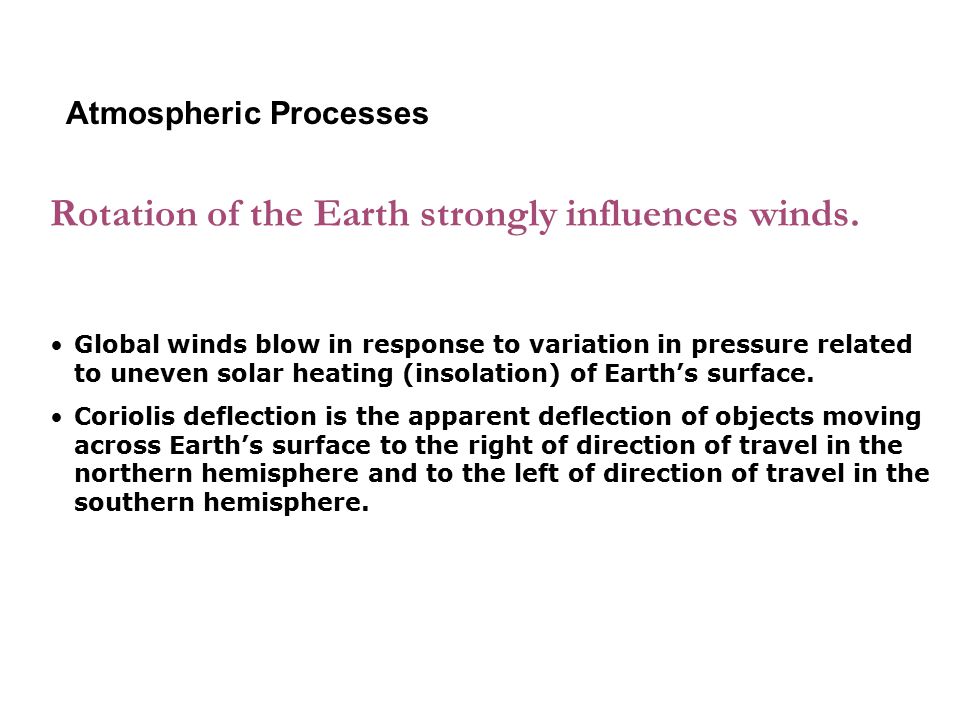 Rotation of the Earth strongly influences winds.
