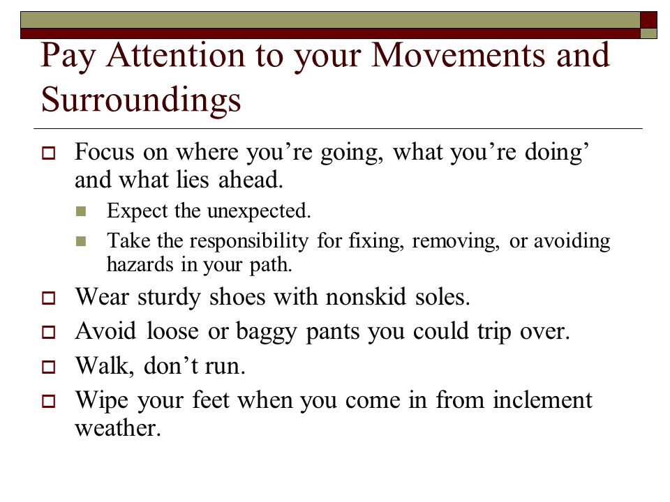 Pay Attention to your Movements and Surroundings