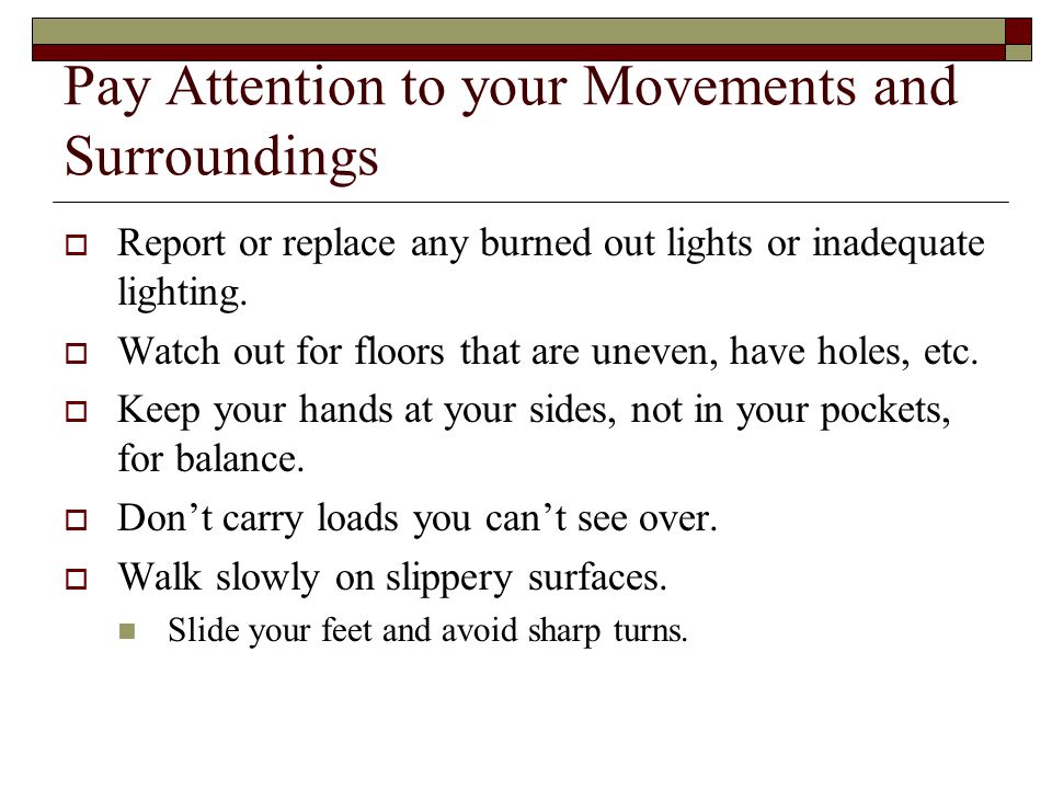 Pay Attention to your Movements and Surroundings