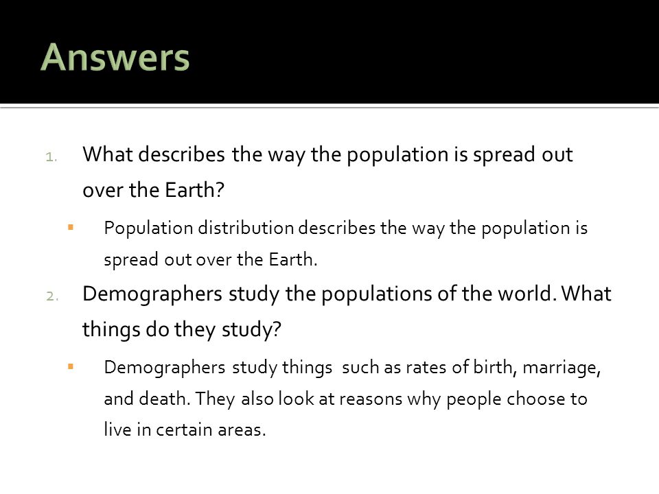 Answers What describes the way the population is spread out over the Earth