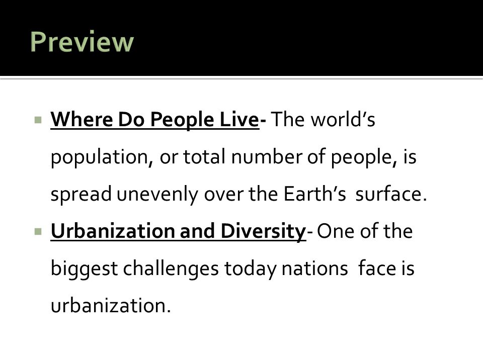 Preview Where Do People Live- The world’s population, or total number of people, is spread unevenly over the Earth’s surface.