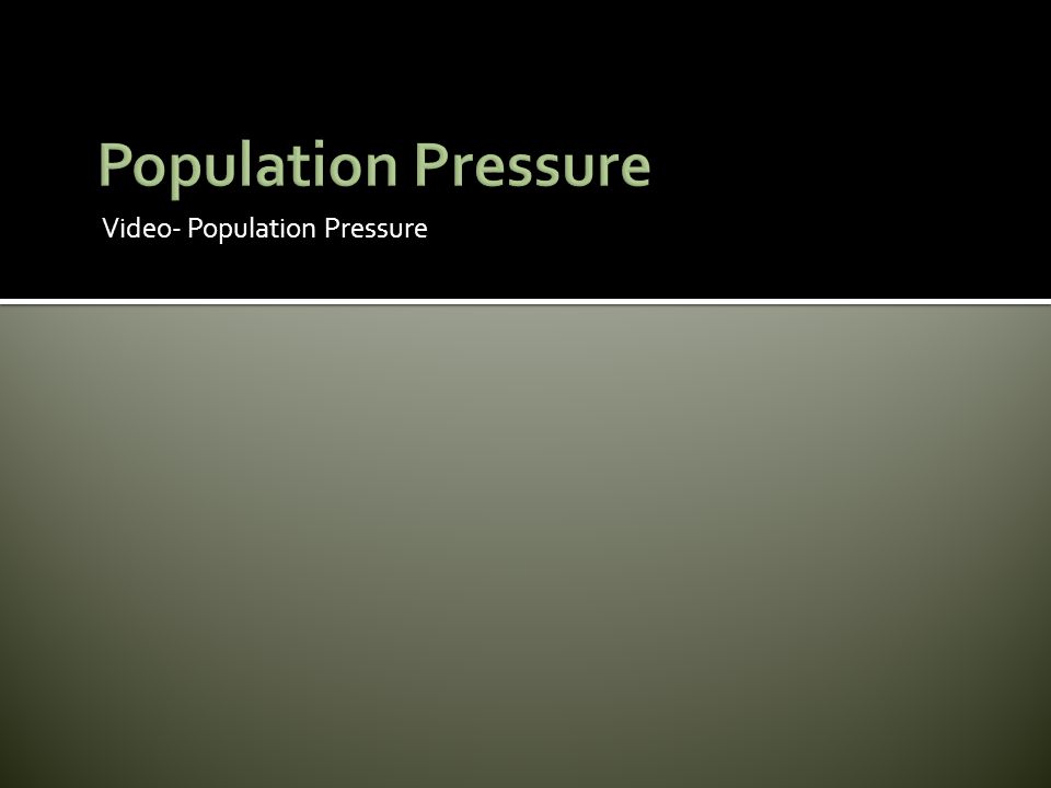 Population Pressure Video- Population Pressure