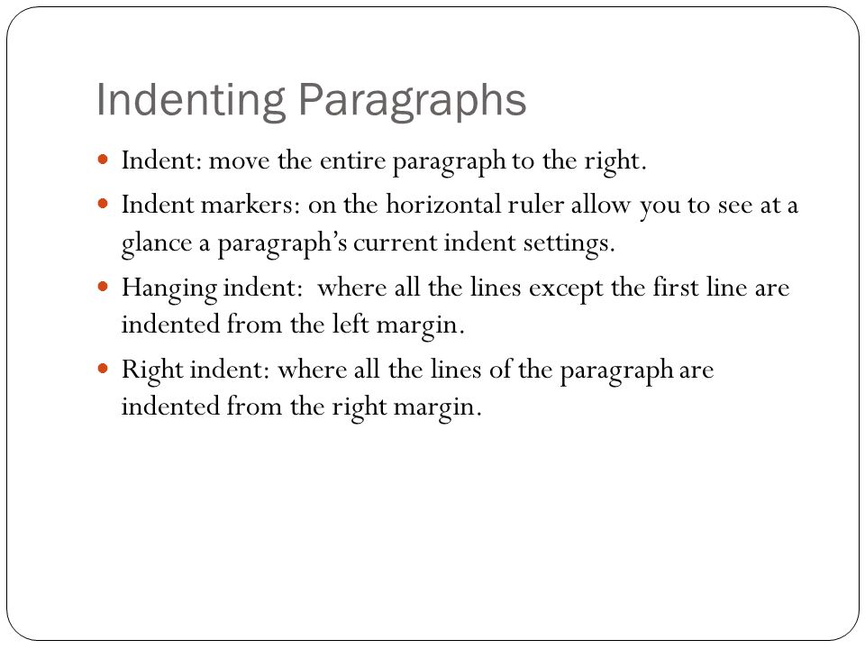 Indenting Paragraphs Indent: move the entire paragraph to the right.