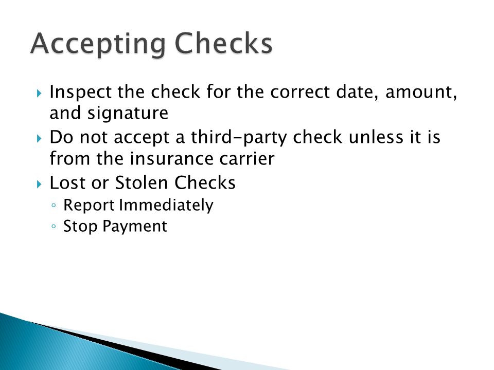 Accepting Checks Inspect the check for the correct date, amount, and signature.