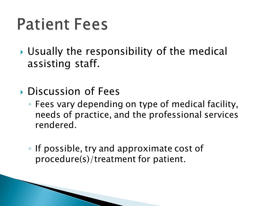 Patient Fees Usually the responsibility of the medical assisting staff. Discussion of Fees.