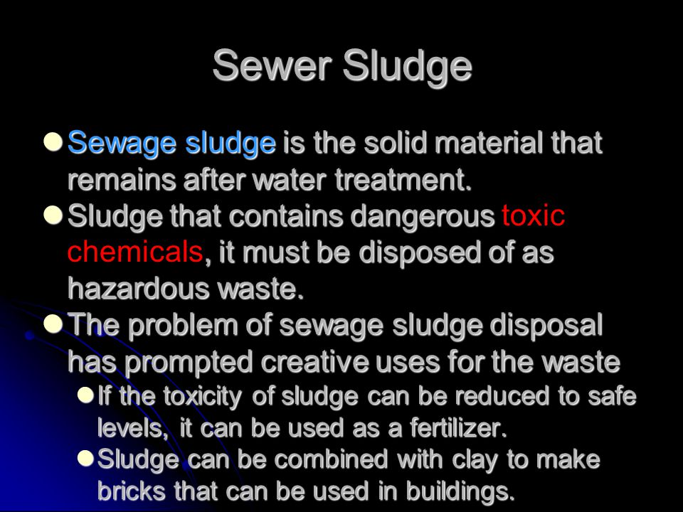 Sewer Sludge Sewage sludge is the solid material that remains after water treatment.