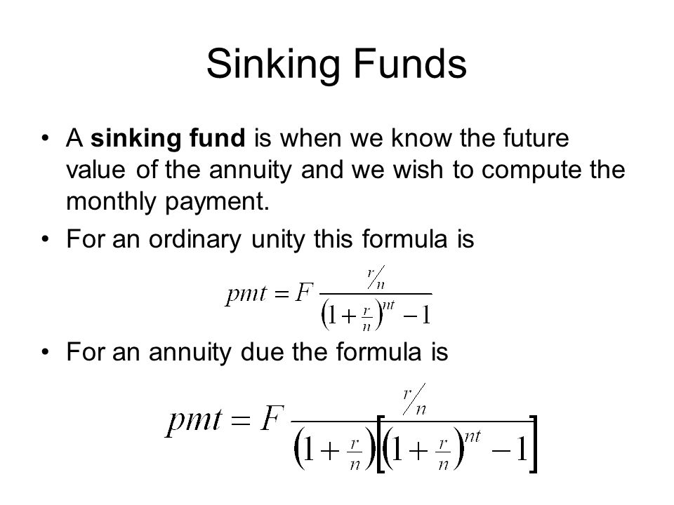 Sinking Funds A sinking fund is when we know the future value of the annuity and we wish to compute the monthly payment.