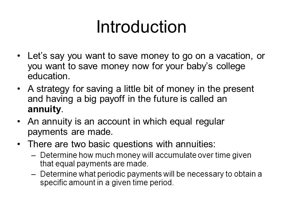 Introduction Let’s say you want to save money to go on a vacation, or you want to save money now for your baby’s college education.