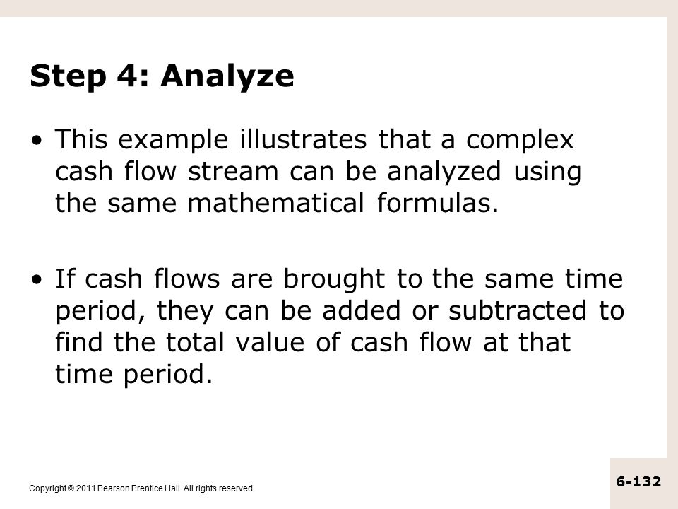 Step 4: Analyze This example illustrates that a complex cash flow stream can be analyzed using the same mathematical formulas.
