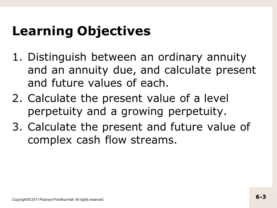 Learning Objectives Distinguish between an ordinary annuity and an annuity due, and calculate present and future values of each.