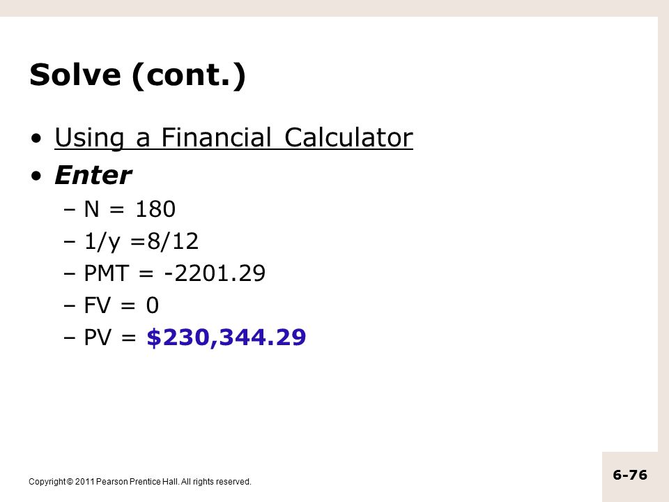 Solve (cont.) Using a Financial Calculator Enter N = 180 1/y =8/12