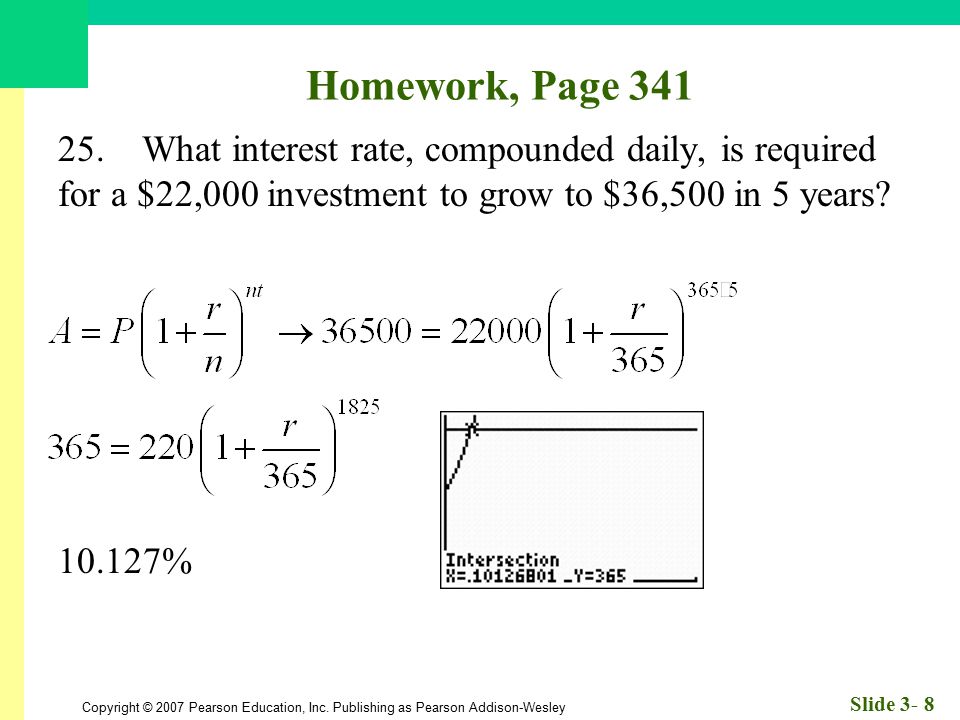Homework, Page What interest rate, compounded daily, is required for a $22,000 investment to grow to $36,500 in 5 years