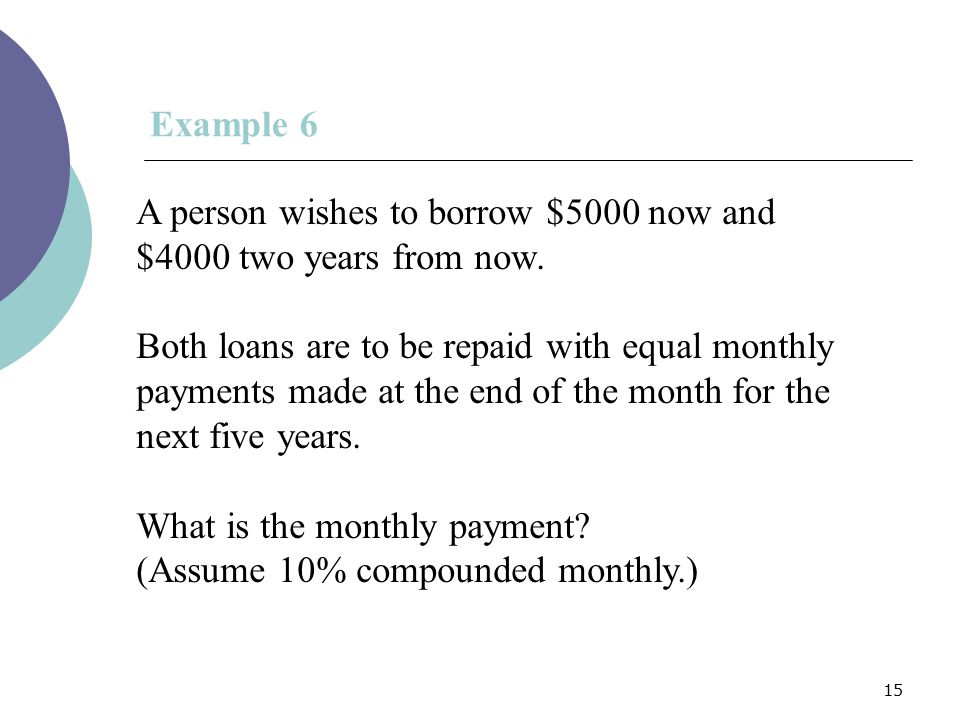 Example 6 A person wishes to borrow $5000 now and $4000 two years from now.