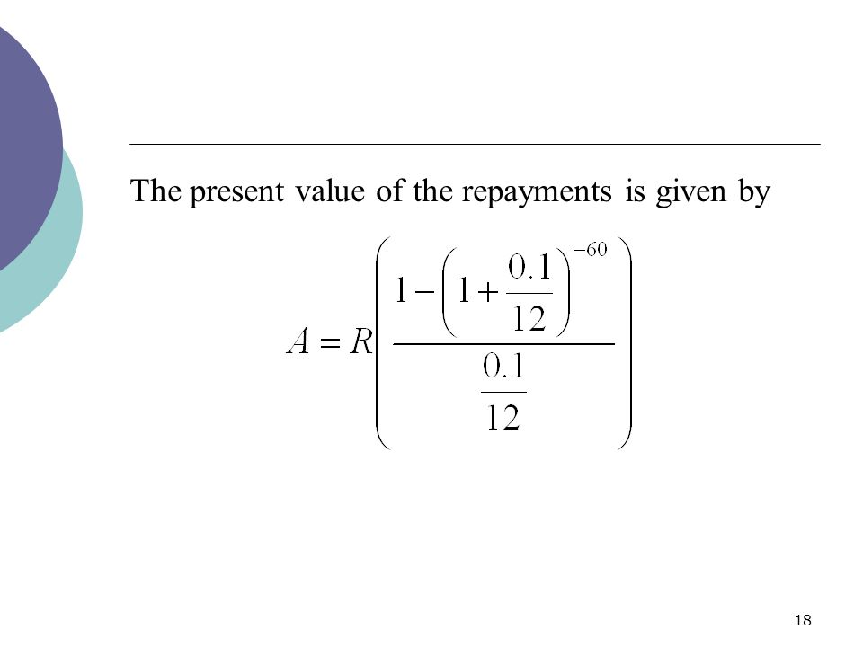 The present value of the repayments is given by