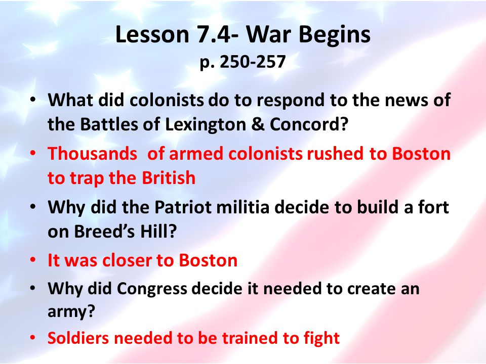 Lesson 7.4- War Begins p What did colonists do to respond to the news of the Battles of Lexington & Concord