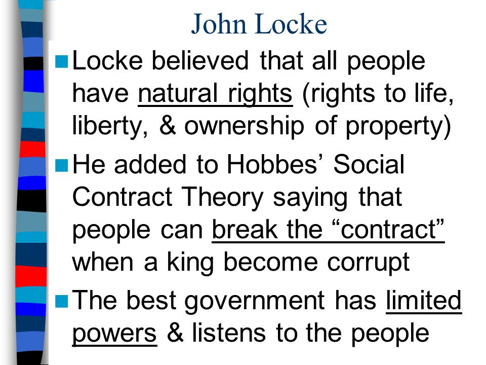 John Locke Locke believed that all people have natural rights (rights to life, liberty, & ownership of property)