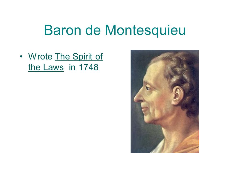 Baron de Montesquieu Wrote The Spirit of the Laws in 1748