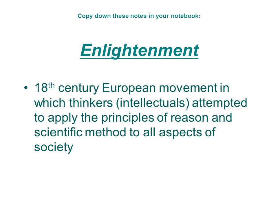 Copy down these notes in your notebook: Enlightenment